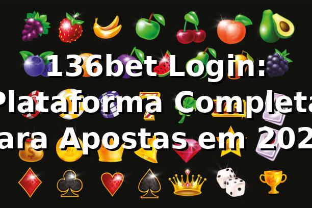 136bet Login: Plataforma Completa para Apostas em 2026 🎰